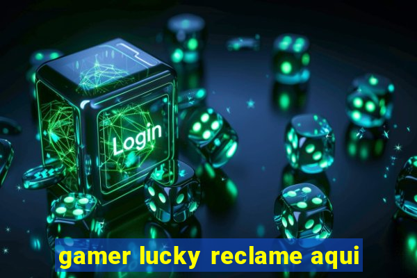 gamer lucky reclame aqui